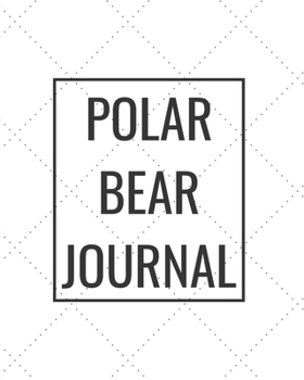 Paperback Polar Bear Journal: Blank Journal Notebook for Pet Lovers to Keep Track of Their Pet's Activities, Indoors and Outdoors Book