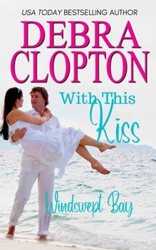 With This Kiss - Book #3 of the Windswept Bay