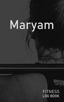 Paperback Maryam: Blank Daily Fitness Workout Log Book - Track Exercise Type, Sets, Reps, Weight, Cardio, Calories, Distance & Time - Sp Book