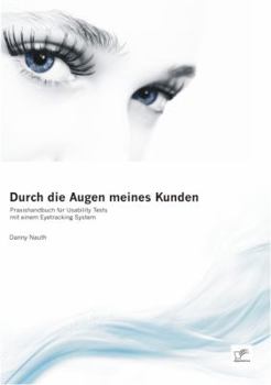 Paperback Durch die Augen meines Kunden: Praxishandbuch für Usability Tests mit einem Eyetracking System [German] Book
