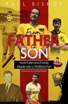 Hardcover From Father to Son: How Fate and Family Made Me a Watford Fan Book