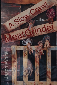 Paperback A Slow Crawl to the Meat Grinder Book