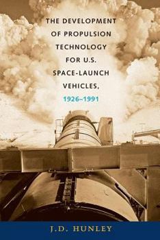 Paperback The Development of Propulsion Technology for U.S. Space-Launch Vehicles, 1926-1991: Volume 17 Book