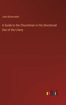 Hardcover A Guide to the Churchman in His Devotional Use of the Litany Book