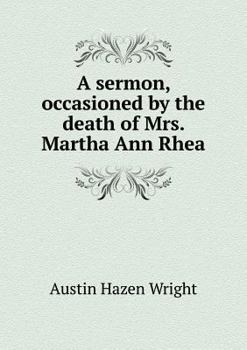 Paperback A sermon, occasioned by the death of Mrs. Martha Ann Rhea Book