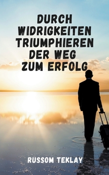 Paperback Durch Widrigkeiten triumphieren Der Weg zum Erfolg [German] Book
