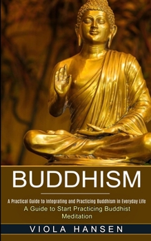 Paperback Buddhism: Real-life Buddhist Teachings & Practices for Real Change (A Guide to Start Practicing Buddhist Meditation) Book