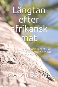 Paperback Längtan efter afrikansk mat: Goda och lite använda recept. För nybörjare och avancerade och för alla dieter. [Swedish] Book