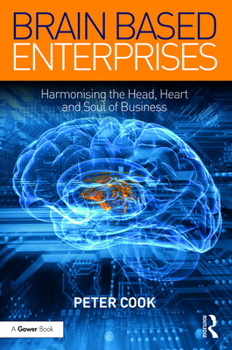 Hardcover Brain Based Enterprises: Harmonising the Head, Heart and Soul of Business Book