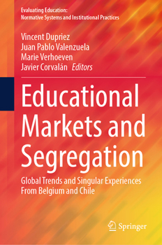 Hardcover Educational Markets and Segregation: Global Trends and Singular Experiences from Belgium and Chile Book