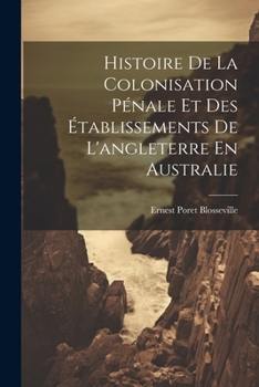 Paperback Histoire De La Colonisation Pénale Et Des Établissements De L'angleterre En Australie [French] Book