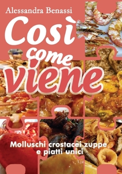 Paperback Così come viene. Molluschi crostacei zuppe e piatti unici [Italian] Book