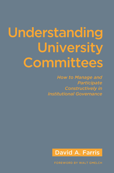 Hardcover Understanding University Committees: How to Manage and Participate Constructively in Institutional Governance Book