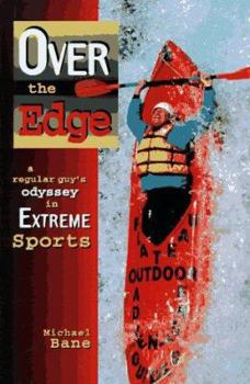 Hardcover Over the Edge: A Regular Guy's Odyssey in Extreme Sports Book