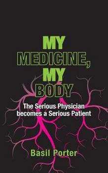 Paperback My Medicine, My Body: The Serious Physician becomes a Serious Patient Book