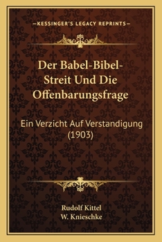 Paperback Der Babel-Bibel-Streit Und Die Offenbarungsfrage: Ein Verzicht Auf Verstandigung (1903) [German] Book