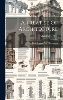 Hardcover A Treatise Of Architecture: With Remarks And Observations Book