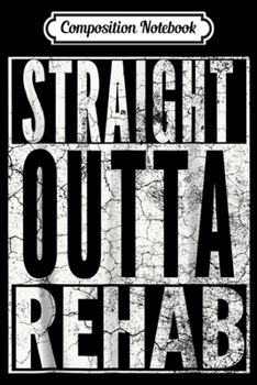 Composition Notebook: STRAIGHT OUTTA REHAB PHYSICAL THERAPIST THERAPY  Journal/Notebook Blank Lined Ruled 6x9 100 Pages