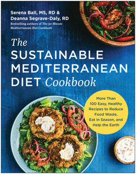 Paperback The Sustainable Mediterranean Diet Cookbook: More Than 100 Easy, Healthy Recipes to Reduce Food Waste, Eat in Season, and Help the Earth Book