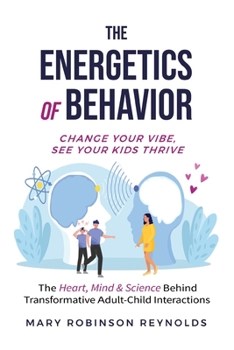Paperback The Energetics of Behavior: Change Your Vibe, See Your Kids Thrive Book