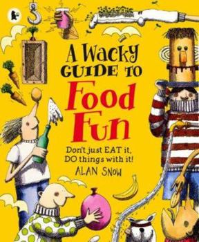 Paperback A Wacky Guide to Food Fun. Alan Snow Book