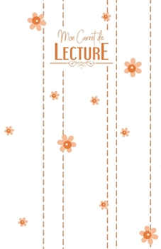 Carnet de lecture: Journal de bord Mes Livres - 100 fiches de lecture - Fleurs orange - 108 pages - A5 5,5" x 8,5"