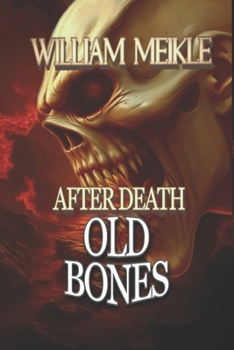 Old Bones: Three Short Stories (The William Meikle Chapbook Collection)