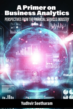 Paperback A Primer on Business Analytics: Perspectives from the Financial Services Industry Book