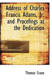 Paperback Address of Charles Francis Adams, JR. and Procefings at the Dedication Book