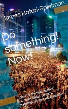 Paperback Do something! Now!: Ideas for the fight against climate change, poverty, hardship, hunger and capitalism Book