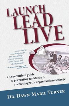 Hardcover Launch Lead Live: The Executive's Guide to Preventing Resistance and Succeeding with Organizational Change Book