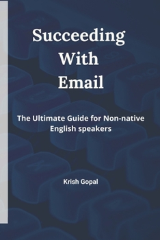 Paperback Succeeding With Email: The Ultimate Guide for Non-native English speakers Book