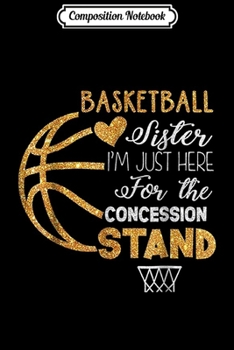 Paperback Composition Notebook: Basketball Sister I'm Just Here for the Concession Stand Journal/Notebook Blank Lined Ruled 6x9 100 Pages Book