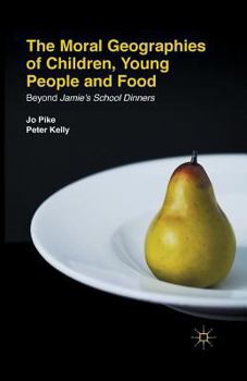 Paperback The Moral Geographies of Children, Young People and Food: Beyond Jamie's School Dinners Book