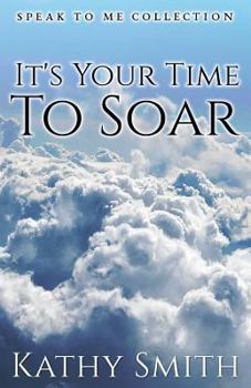 Paperback It's Your Time To Soar: Speak To Me Collection Book