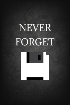 Never Forget: Software Developer Lined Notebook Gift Journal Daily Planner Diary 6"x 9" Geek Programmer Blank Funny Book 100 Page