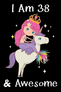 I Am 38: Mermaid Birthday Gift Notebook For Women - 38th Birthday Gifts - Notebook Journal To 38 Years Old - 6x9 Unique Diary 120 Blank Lined Pages Beautifully Decorated Inside