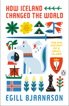 Paperback How Iceland Changed the World: The Big History of a Small Island Book
