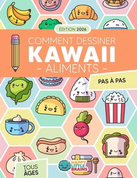 Comment Dessiner des Aliments Kawaii: 101 Dessins Super Mignons pour Apprendre à Dessiner des Aliments Étape par Étape