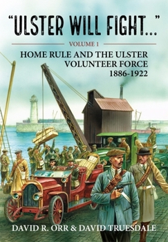 Paperback Ulster Will Fight: Volume 1 - Home Rule and the Ulster Volunteer Force 1886-1922 Book