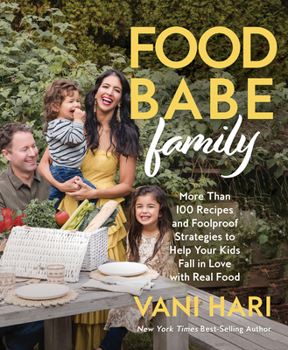 Hardcover Food Babe Family: More Than 100 Recipes and Foolproof Strategies to Help Your Kids Fall in Love with Real Food: A Cookbook Book