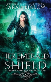 Her Emerald Shield: A Mystical Creature Portal Fantasy Novel (Guardians of Camelot)