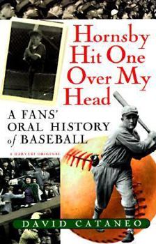 Paperback Hornsby Hit One Over My Head: A Fans' Oral History of Baseball Book