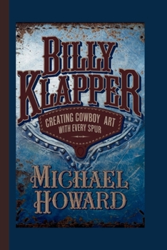 Paperback Billy Klapper: Creating Cowboy Art with Every Spur Book
