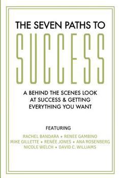 Paperback The Seven Paths To Success: A Behind the Scenes Look at Success & Getting Everything You Want Book