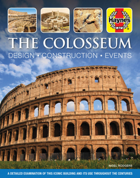 Hardcover The Colosseum: Design - Construction - Events: A Detailed Examination of This Iconic Building and Its Use Throughout the Centuries Book