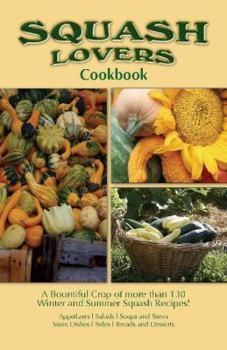Spiral-bound Squash Lovers Cookbook: A Bountiful Crop of Winter and Summer Squash Recipes Book