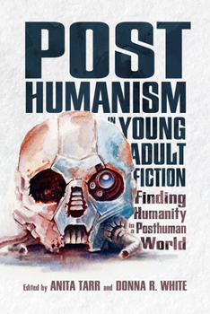 Paperback Posthumanism in Young Adult Fiction: Finding Humanity in a Posthuman World Book