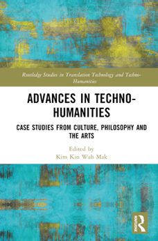 Hardcover Advances in Techno-Humanities: Case Studies from Culture, Philosophy and the Arts Book