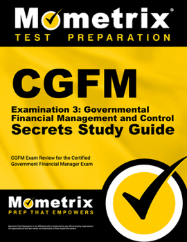 Paperback Cgfm Examination 3: Governmental Financial Management and Control Secrets Study Guide: Cgfm Exam Review for the Certified Government Financial Manager Book